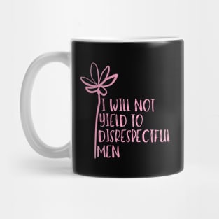 I-Will-Not-Yield-To-Disrespectful-Men Mug